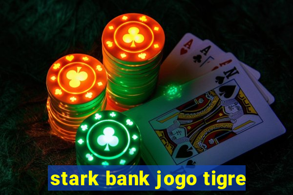 stark bank jogo tigre